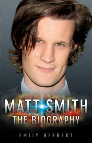 Könyv Matt Smith - The Biography Emily Herbert Emily