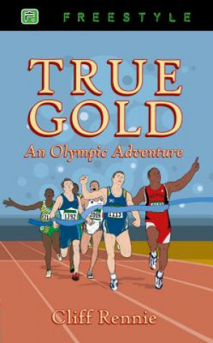 Книга True Gold - an Olympic Adventure Cliff Rennie