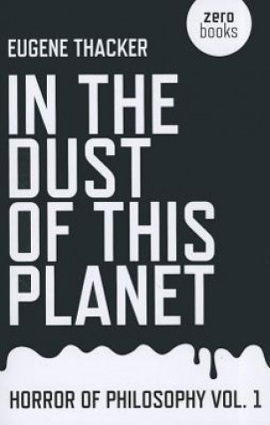 Kniha In the Dust of This Planet - Horror of Philosophy vol. 1 Eugene Thacker