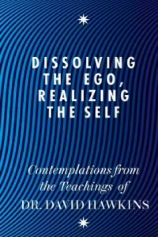 Könyv Dissolving the Ego, Realizing the Self David R. Hawkins