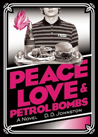 Kniha Peace, Love & Petrol Bombs D Johnston