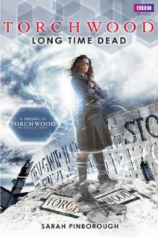 Könyv Torchwood: Long Time Dead Sarah Pinborough