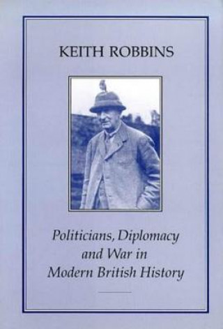 Carte Politicians, Diplomacy and War in Modern British History Keith Robbins