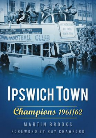 Kniha Ipswich Town: Champions 1961/62 Martin Brooks