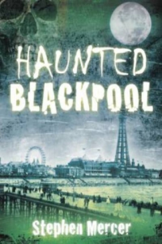 Kniha Haunted Blackpool Stephen Mercer