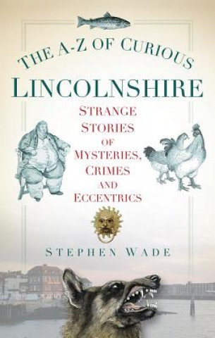 Carte A-Z of Curious Lincolnshire Stephen Wade
