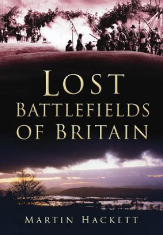 Kniha Lost Battlefields of Britain Martin Hackett
