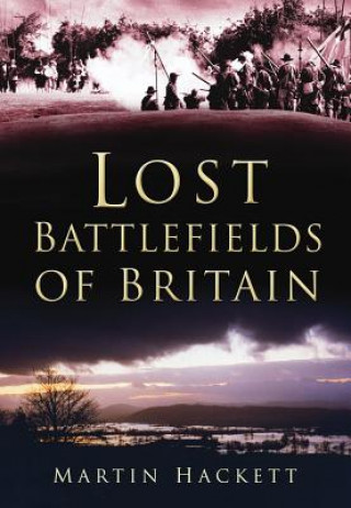 Carte Lost Battlefields of Britain Martin Hackett