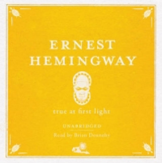 Книга True at First Light Ernest Hemingway