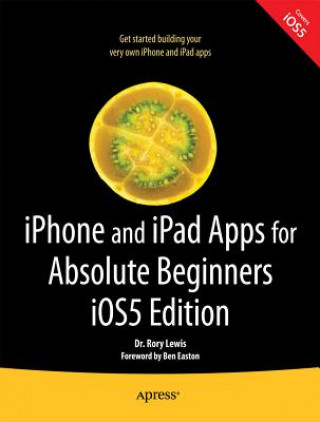 Carte iPhone and iPad Apps for Absolute Beginners, iOS 5 Edition Rory Lewis