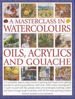 Kniha Masterclass in Watercolours, Oils, Acrylics and Gouache Wendy Jelbert