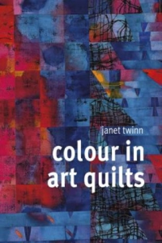 Buch Colour in Art Quilts Janet Twinn