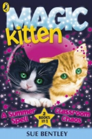 Kniha Magic Kitten: A Summer Spell and Classroom Chaos Sue Bentley