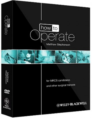 Kniha How to Operate - for MRCS candidates and other surgical trainees  w/DVD Matthew Stephenson