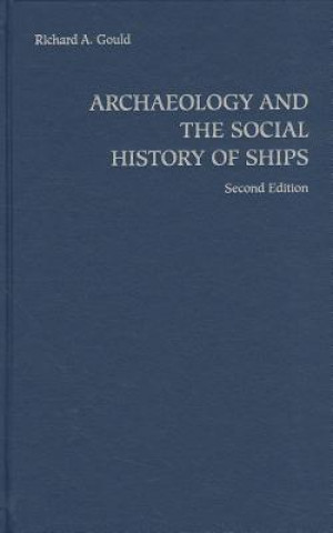 Könyv Archaeology and the Social History of Ships Richard A Gould