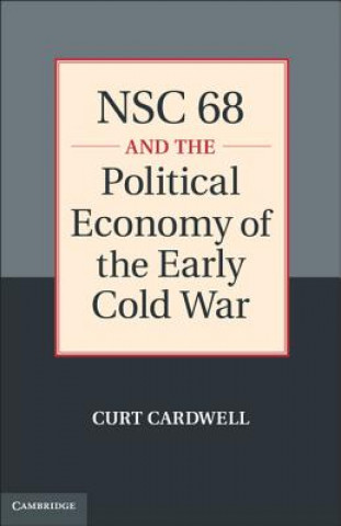 Carte NSC 68 and the Political Economy of the Early Cold War Curt Cardwell