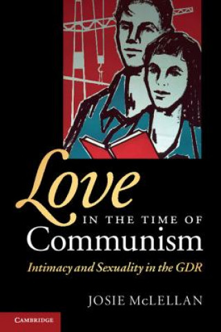 Книга Love in the Time of Communism Josie McLellan