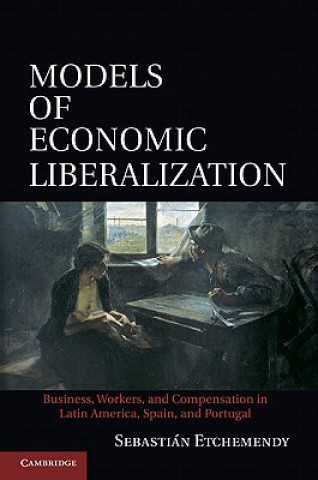 Kniha Models of Economic Liberalization Sebastian Etchemendy