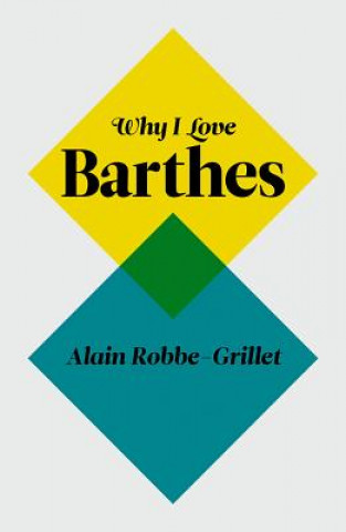 Kniha Why I Love Barthes Alain Robbe-Grillet