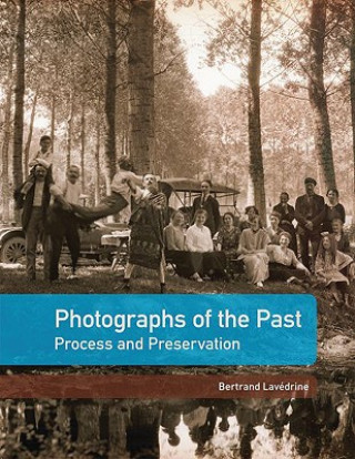 Könyv Photographs of the Past - Process and Preservation Bertrand Lavedrine