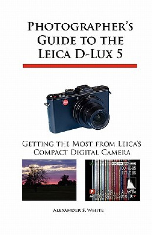 Könyv Photographer's Guide to the Leica D-Lux 5 Alexander S White