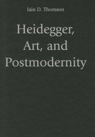 Könyv Heidegger, Art, and Postmodernity Iain D Thomson