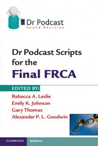 Könyv Dr Podcast Scripts for the Final FRCA Rebecca A Leslie