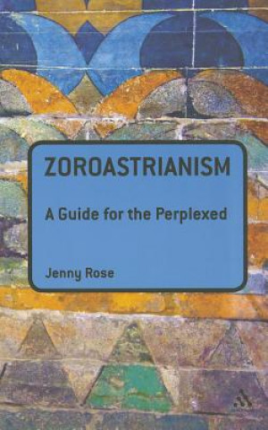 Książka Zoroastrianism: A Guide for the Perplexed Jenny Rose