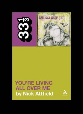 Kniha Dinosaur Jr.'s You're Living All Over Me Nick Attfield