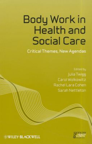 Könyv Body Work in Health and Social Care - Critical Themes, New Agendas Julia Twigg