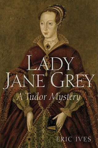 Kniha Lady Jane Grey - A Tudor Mystery Eric Ives