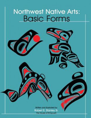 Kniha Northwest Native Arts: Basic Forms Robert E Stanley