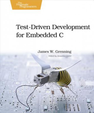 Könyv Test Driven Development for Embedded C James Grenning