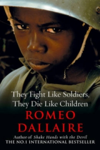 Carte They Fight Like Soldiers, They Die Like Children Romeo Dallaire