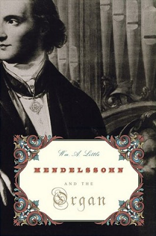 Carte Mendelssohn and the Organ Wm Little