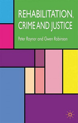 Könyv Rehabilitation, Crime and Justice Robinson Raynor