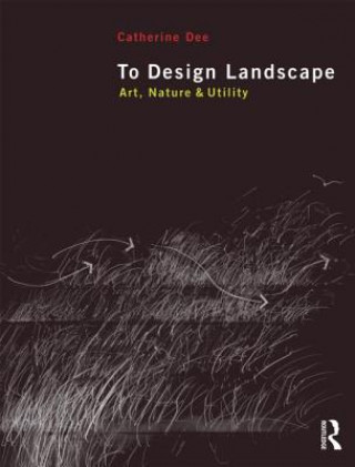 Книга To Design Landscape Catherine Dee