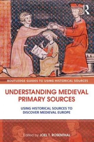 Kniha Understanding Medieval Primary Sources Joel T Rosenthal