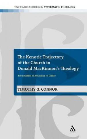 Buch Kenotic Trajectory of the Church in Donald MacKinnon's Theology Timothy G Connor