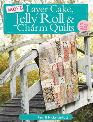 Kniha More Layer Cake, Jelly Roll & Charm Quilts Pam Lintott