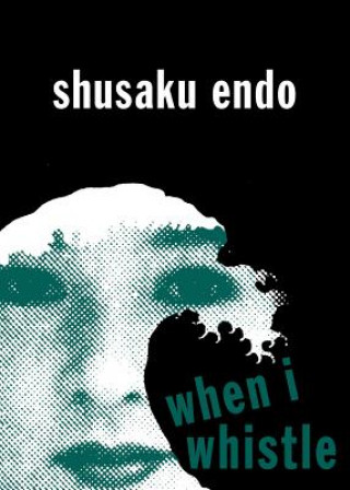 Könyv When I Whistle Shusaku Endo