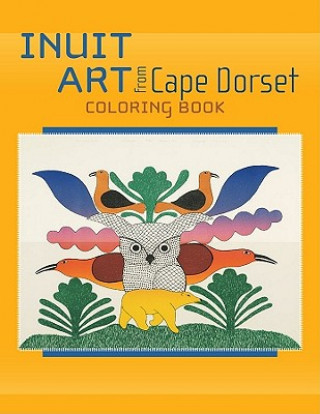 Kniha Inuit Art from Cape Dorset Coloring Book 