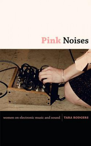 Kniha Pink Noises Tara Rodgers