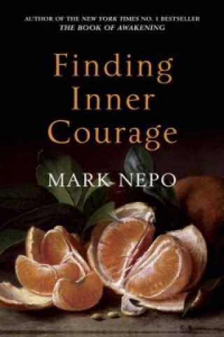 Knjiga Finding Inner Courage Mark Nepo