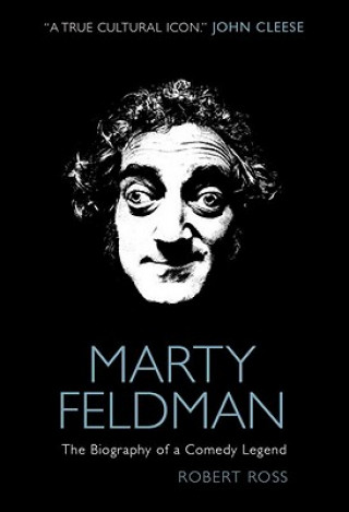 Carte Marty Feldman: The Biography of a Comedy Legend Robert Ross