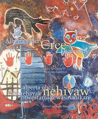 Knjiga Alberta Elders' Cree Dictionary/Alperta Ohci Kehtehayak Nehiyaw OtwestamaKewasinahikan George Cardinal