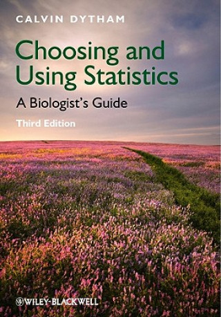 Kniha Choosing and Using Statistics - A Biologists' Guide 3e Calvin Dytham