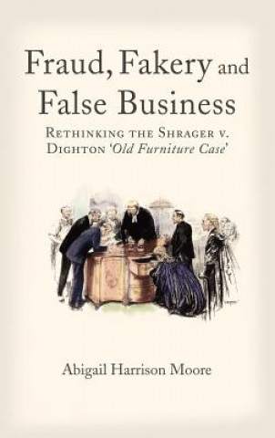 Kniha Fraud, Fakery and False Business Abigail Harrison Moore