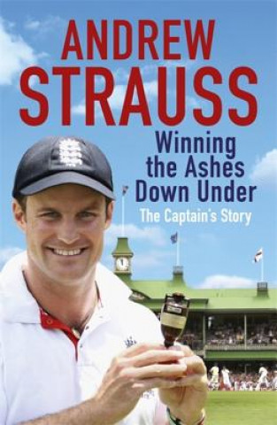 Kniha Andrew Strauss: Winning the Ashes Down Under Andrew Strauss