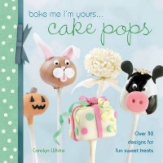 Книга Bake Me I'm Yours... Cake Pops Carolyn White